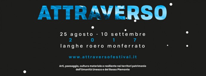 Attraverso Festival  il Festival diffuso in programma dal 25 agosto al 10 settembre 2017 tra Langhe, Roero, Monferrato.